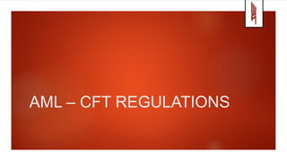 AML – CFT REGULATIONS
 