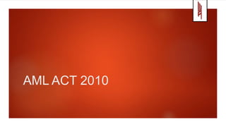 AML ACT 2010
 