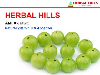 HERBAL HILLS
AMLA JUICE
Natural Vitamin C & Appetizer
 