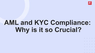 AML and KYC Compliance:
Why is it so Crucial?
 