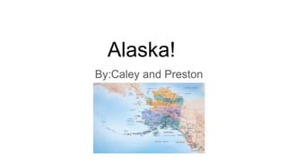 Alaska!
By:Caley and Preston
 