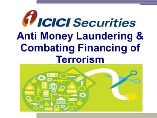 Anti Money Laundering &
Combating Financing of
Terrorism
 