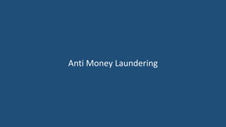 Anti Money Laundering
 