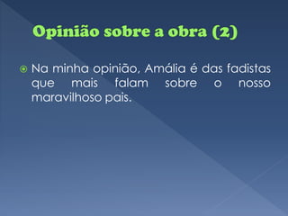    Na minha opinião, Amália é das fadistas
    que mais falam sobre o nosso
    maravilhoso pais.
 