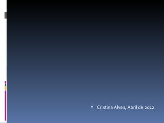  Cristina Alves, Abril de 2012
 