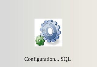 Configuration... SQL
 