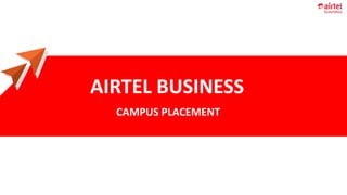 AIRTEL BUSINESS
CAMPUS PLACEMENT
 