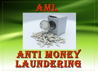 AMLAML
ANTI MONEYANTI MONEY
LAUNDERINGLAUNDERING
 