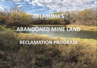 OKLAHOMA’S
ABANDONED MINE LAND
RECLAMATION PROGRAM
 
