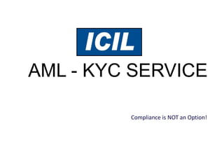 Compliance is NOT an Option!
AML - KYC SERVICE
 