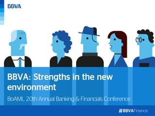 1
BBVAFinance
BoAML 20th Annual Banking & Financials Conference
BBVA: Strengths in the new
environment
 