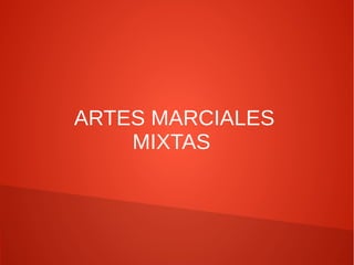 ARTES MARCIALES 
MIXTAS 
 