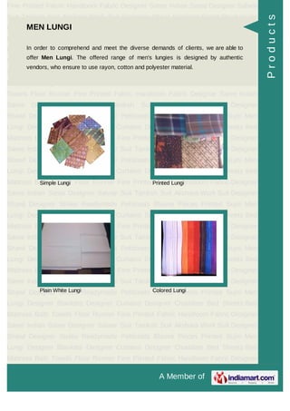 A Member of
Fine Printed Fabric Handloom Fabric Designer Saree Indian Saree Designer Salwar
Suit Taniksh Suit Akshara Work Suit Designer Shawl Designer Stoles Readymade
Petticoats Blouse Pieces Printed Sujni Men Lungi Designer Blankets Designer
Curtains Designer Chaddars Bed Sheets Bed Mattress Bath Towels Floor
Runner Fine Printed Fabric Handloom Fabric Designer Saree Indian Saree Designer
Salwar Suit Taniksh Suit Akshara Work Suit Designer Shawl Designer
Stoles Readymade Petticoats Blouse Pieces Printed Sujni Men Lungi Designer
Blankets Designer Curtains Designer Chaddars Bed Sheets Bed Mattress Bath
Towels Floor Runner Fine Printed Fabric Handloom Fabric Designer Saree Indian
Saree Designer Salwar Suit Taniksh Suit Akshara Work Suit Designer
Shawl Designer Stoles Readymade Petticoats Blouse Pieces Printed Sujni Men
Lungi Designer Blankets Designer Curtains Designer Chaddars Bed Sheets Bed
Mattress Bath Towels Floor Runner Fine Printed Fabric Handloom Fabric Designer
Saree Indian Saree Designer Salwar Suit Taniksh Suit Akshara Work Suit Designer
Shawl Designer Stoles Readymade Petticoats Blouse Pieces Printed Sujni Men
Lungi Designer Blankets Designer Curtains Designer Chaddars Bed Sheets Bed
Mattress Bath Towels Floor Runner Fine Printed Fabric Handloom Fabric Designer
Saree Indian Saree Designer Salwar Suit Taniksh Suit Akshara Work Suit Designer
Shawl Designer Stoles Readymade Petticoats Blouse Pieces Printed Sujni Men
Lungi Designer Blankets Designer Curtains Designer Chaddars Bed Sheets Bed
Mattress Bath Towels Floor Runner Fine Printed Fabric Handloom Fabric Designer
Saree Indian Saree Designer Salwar Suit Taniksh Suit Akshara Work Suit Designer
Shawl Designer Stoles Readymade Petticoats Blouse Pieces Printed Sujni Men
Lungi Designer Blankets Designer Curtains Designer Chaddars Bed Sheets Bed
Mattress Bath Towels Floor Runner Fine Printed Fabric Handloom Fabric Designer
Saree Indian Saree Designer Salwar Suit Taniksh Suit Akshara Work Suit Designer
Shawl Designer Stoles Readymade Petticoats Blouse Pieces Printed Sujni Men
Lungi Designer Blankets Designer Curtains Designer Chaddars Bed Sheets Bed
Mattress Bath Towels Floor Runner Fine Printed Fabric Handloom Fabric Designer
Saree Indian Saree Designer Salwar Suit Taniksh Suit Akshara Work Suit Designer
Shawl Designer Stoles Readymade Petticoats Blouse Pieces Printed Sujni Men
Lungi Designer Blankets Designer Curtains Designer Chaddars Bed Sheets Bed
Mattress Bath Towels Floor Runner Fine Printed Fabric Handloom Fabric Designer
MEN LUNGI
In order to comprehend and meet the diverse demands of clients, we are able to
offer Men Lungi. The offered range of men's lungies is designed by authentic
vendors, who ensure to use rayon, cotton and polyester material.
Simple Lungi Printed Lungi
Plain White Lungi Colored Lungi
Products
 