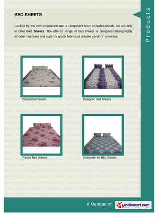 A Member of
Fine Printed Fabric Handloom Fabric Designer Saree Indian Saree Designer Salwar
Suit Taniksh Suit Akshara Work Suit Designer Shawl Designer Stoles Readymade
Petticoats Blouse Pieces Printed Sujni Men Lungi Designer Blankets Designer
Curtains Designer Chaddars Bed Sheets Bed Mattress Bath Towels Floor
Runner Fine Printed Fabric Handloom Fabric Designer Saree Indian Saree Designer
Salwar Suit Taniksh Suit Akshara Work Suit Designer Shawl Designer
Stoles Readymade Petticoats Blouse Pieces Printed Sujni Men Lungi Designer
Blankets Designer Curtains Designer Chaddars Bed Sheets Bed Mattress Bath
Towels Floor Runner Fine Printed Fabric Handloom Fabric Designer Saree Indian
Saree Designer Salwar Suit Taniksh Suit Akshara Work Suit Designer
Shawl Designer Stoles Readymade Petticoats Blouse Pieces Printed Sujni Men
Lungi Designer Blankets Designer Curtains Designer Chaddars Bed Sheets Bed
Mattress Bath Towels Floor Runner Fine Printed Fabric Handloom Fabric Designer
Saree Indian Saree Designer Salwar Suit Taniksh Suit Akshara Work Suit Designer
Shawl Designer Stoles Readymade Petticoats Blouse Pieces Printed Sujni Men
Lungi Designer Blankets Designer Curtains Designer Chaddars Bed Sheets Bed
Mattress Bath Towels Floor Runner Fine Printed Fabric Handloom Fabric Designer
Saree Indian Saree Designer Salwar Suit Taniksh Suit Akshara Work Suit Designer
Shawl Designer Stoles Readymade Petticoats Blouse Pieces Printed Sujni Men
Lungi Designer Blankets Designer Curtains Designer Chaddars Bed Sheets Bed
Mattress Bath Towels Floor Runner Fine Printed Fabric Handloom Fabric Designer
Saree Indian Saree Designer Salwar Suit Taniksh Suit Akshara Work Suit Designer
Shawl Designer Stoles Readymade Petticoats Blouse Pieces Printed Sujni Men
Lungi Designer Blankets Designer Curtains Designer Chaddars Bed Sheets Bed
Mattress Bath Towels Floor Runner Fine Printed Fabric Handloom Fabric Designer
Saree Indian Saree Designer Salwar Suit Taniksh Suit Akshara Work Suit Designer
Shawl Designer Stoles Readymade Petticoats Blouse Pieces Printed Sujni Men
Lungi Designer Blankets Designer Curtains Designer Chaddars Bed Sheets Bed
Mattress Bath Towels Floor Runner Fine Printed Fabric Handloom Fabric Designer
Saree Indian Saree Designer Salwar Suit Taniksh Suit Akshara Work Suit Designer
Shawl Designer Stoles Readymade Petticoats Blouse Pieces Printed Sujni Men
Lungi Designer Blankets Designer Curtains Designer Chaddars Bed Sheets Bed
Mattress Bath Towels Floor Runner Fine Printed Fabric Handloom Fabric Designer
BED SHEETS
Backed by the rich experience and a competent team of professionals, we are able
to offer Bed Sheets. The offered range of bed sheets is designed utilizing highly
modern machines and superior grade fabrics at reliable vendors' premises.
Cotton Bed Sheets Designer Bed Sheets
Printed Bed Sheets Embroidered Bed Sheets
Products
 