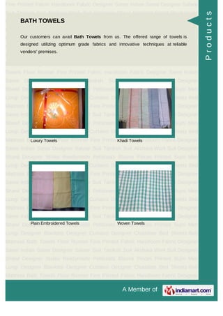 A Member of
Fine Printed Fabric Handloom Fabric Designer Saree Indian Saree Designer Salwar
Suit Taniksh Suit Akshara Work Suit Designer Shawl Designer Stoles Readymade
Petticoats Blouse Pieces Printed Sujni Men Lungi Designer Blankets Designer
Curtains Designer Chaddars Bed Sheets Bed Mattress Bath Towels Floor
Runner Fine Printed Fabric Handloom Fabric Designer Saree Indian Saree Designer
Salwar Suit Taniksh Suit Akshara Work Suit Designer Shawl Designer
Stoles Readymade Petticoats Blouse Pieces Printed Sujni Men Lungi Designer
Blankets Designer Curtains Designer Chaddars Bed Sheets Bed Mattress Bath
Towels Floor Runner Fine Printed Fabric Handloom Fabric Designer Saree Indian
Saree Designer Salwar Suit Taniksh Suit Akshara Work Suit Designer
Shawl Designer Stoles Readymade Petticoats Blouse Pieces Printed Sujni Men
Lungi Designer Blankets Designer Curtains Designer Chaddars Bed Sheets Bed
Mattress Bath Towels Floor Runner Fine Printed Fabric Handloom Fabric Designer
Saree Indian Saree Designer Salwar Suit Taniksh Suit Akshara Work Suit Designer
Shawl Designer Stoles Readymade Petticoats Blouse Pieces Printed Sujni Men
Lungi Designer Blankets Designer Curtains Designer Chaddars Bed Sheets Bed
Mattress Bath Towels Floor Runner Fine Printed Fabric Handloom Fabric Designer
Saree Indian Saree Designer Salwar Suit Taniksh Suit Akshara Work Suit Designer
Shawl Designer Stoles Readymade Petticoats Blouse Pieces Printed Sujni Men
Lungi Designer Blankets Designer Curtains Designer Chaddars Bed Sheets Bed
Mattress Bath Towels Floor Runner Fine Printed Fabric Handloom Fabric Designer
Saree Indian Saree Designer Salwar Suit Taniksh Suit Akshara Work Suit Designer
Shawl Designer Stoles Readymade Petticoats Blouse Pieces Printed Sujni Men
Lungi Designer Blankets Designer Curtains Designer Chaddars Bed Sheets Bed
Mattress Bath Towels Floor Runner Fine Printed Fabric Handloom Fabric Designer
Saree Indian Saree Designer Salwar Suit Taniksh Suit Akshara Work Suit Designer
Shawl Designer Stoles Readymade Petticoats Blouse Pieces Printed Sujni Men
Lungi Designer Blankets Designer Curtains Designer Chaddars Bed Sheets Bed
Mattress Bath Towels Floor Runner Fine Printed Fabric Handloom Fabric Designer
Saree Indian Saree Designer Salwar Suit Taniksh Suit Akshara Work Suit Designer
Shawl Designer Stoles Readymade Petticoats Blouse Pieces Printed Sujni Men
Lungi Designer Blankets Designer Curtains Designer Chaddars Bed Sheets Bed
Mattress Bath Towels Floor Runner Fine Printed Fabric Handloom Fabric Designer
BATH TOWELS
Our customers can avail Bath Towels from us. The offered range of towels is
designed utilizing optimum grade fabrics and innovative techniques at reliable
vendors' premises.
Luxury Towels Khadi Towels
Plain Embroidered Towels Woven Towels
Products
 