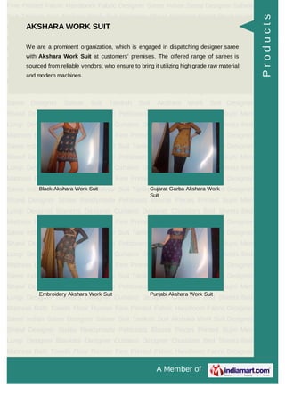 A Member of
Fine Printed Fabric Handloom Fabric Designer Saree Indian Saree Designer Salwar
Suit Taniksh Suit Akshara Work Suit Designer Shawl Designer Stoles Readymade
Petticoats Blouse Pieces Printed Sujni Men Lungi Designer Blankets Designer
Curtains Designer Chaddars Bed Sheets Bed Mattress Bath Towels Floor
Runner Fine Printed Fabric Handloom Fabric Designer Saree Indian Saree Designer
Salwar Suit Taniksh Suit Akshara Work Suit Designer Shawl Designer
Stoles Readymade Petticoats Blouse Pieces Printed Sujni Men Lungi Designer
Blankets Designer Curtains Designer Chaddars Bed Sheets Bed Mattress Bath
Towels Floor Runner Fine Printed Fabric Handloom Fabric Designer Saree Indian
Saree Designer Salwar Suit Taniksh Suit Akshara Work Suit Designer
Shawl Designer Stoles Readymade Petticoats Blouse Pieces Printed Sujni Men
Lungi Designer Blankets Designer Curtains Designer Chaddars Bed Sheets Bed
Mattress Bath Towels Floor Runner Fine Printed Fabric Handloom Fabric Designer
Saree Indian Saree Designer Salwar Suit Taniksh Suit Akshara Work Suit Designer
Shawl Designer Stoles Readymade Petticoats Blouse Pieces Printed Sujni Men
Lungi Designer Blankets Designer Curtains Designer Chaddars Bed Sheets Bed
Mattress Bath Towels Floor Runner Fine Printed Fabric Handloom Fabric Designer
Saree Indian Saree Designer Salwar Suit Taniksh Suit Akshara Work Suit Designer
Shawl Designer Stoles Readymade Petticoats Blouse Pieces Printed Sujni Men
Lungi Designer Blankets Designer Curtains Designer Chaddars Bed Sheets Bed
Mattress Bath Towels Floor Runner Fine Printed Fabric Handloom Fabric Designer
Saree Indian Saree Designer Salwar Suit Taniksh Suit Akshara Work Suit Designer
Shawl Designer Stoles Readymade Petticoats Blouse Pieces Printed Sujni Men
Lungi Designer Blankets Designer Curtains Designer Chaddars Bed Sheets Bed
Mattress Bath Towels Floor Runner Fine Printed Fabric Handloom Fabric Designer
Saree Indian Saree Designer Salwar Suit Taniksh Suit Akshara Work Suit Designer
Shawl Designer Stoles Readymade Petticoats Blouse Pieces Printed Sujni Men
Lungi Designer Blankets Designer Curtains Designer Chaddars Bed Sheets Bed
Mattress Bath Towels Floor Runner Fine Printed Fabric Handloom Fabric Designer
Saree Indian Saree Designer Salwar Suit Taniksh Suit Akshara Work Suit Designer
Shawl Designer Stoles Readymade Petticoats Blouse Pieces Printed Sujni Men
Lungi Designer Blankets Designer Curtains Designer Chaddars Bed Sheets Bed
Mattress Bath Towels Floor Runner Fine Printed Fabric Handloom Fabric Designer
AKSHARA WORK SUIT
We are a prominent organization, which is engaged in dispatching designer saree
with Akshara Work Suit at customers' premises. The offered range of sarees is
sourced from reliable vendors, who ensure to bring it utilizing high grade raw material
and modern machines.
Black Akshara Work Suit Gujarat Garba Akshara Work
Suit
Embroidery Akshara Work Suit Punjabi Akshara Work Suit
Products
 