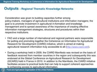 facilitating access to scientific literature in agriculture appearing in peer-reviewed learned journals, published commercially and sold at prices which are unaffordable in many countriesRegional involvement in national activitiesNational and Institutional Information and Knowledge NetworksNational networksEgypt – NARIMS Jordan – NAIS Oman – MAFNET/NAKEMSTools for institution and country levels - Agricultural Information System (AIS), WebAgris and Web-DIMSAccess to Global Online Research in Agriculture (AGORA)Rural Information and Knowledge NetworksEgypt – Virtual Extension Research Communication NetworkEgypt – Rural and Agricultural Development Communication Network