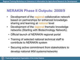 NERAKIN Phase II Outputs: 2008/9Development of the regional collaborative network based on partnerships for enhanced knowledge-sharing and learning at nationallevel
