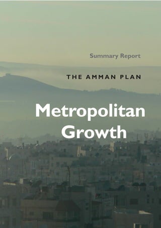 Summary Report


   THE AMMAN PLAN




Metropolitan
  Growth
 