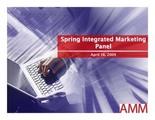 Spring Integrated Marketing
           Panel
         April 16, 2009
 