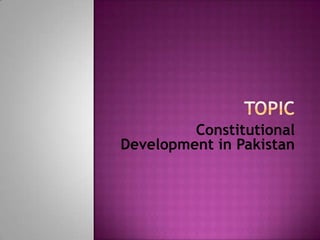 Constitutional
Development in Pakistan

 