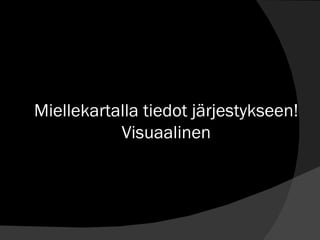 Miellekartalla tiedot järjestykseen! Visuaalinen 