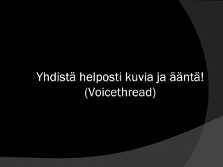 Yhdistä helposti kuvia ja ääntä! (Voicethread) 