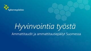 Hyvinvointia työstä
Ammattitaudit ja ammattitautiepäilyt Suomessa
 