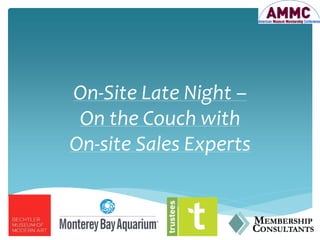 On-Site Late Night –
On the Couch with
On-site Sales Experts
 