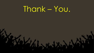 Thank – You.
 