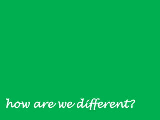 how are we different?
 