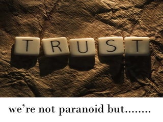 we’re not paranoid but........
 