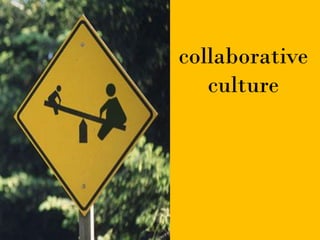 collaborative
   culture
 