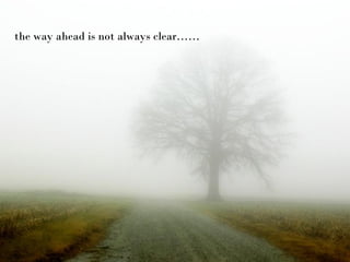 the way ahead is not always clear……
 