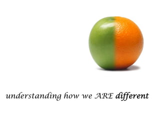 understanding how we ARE different
 
