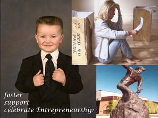 entrepreneurs




foster
support
celebrate Entrepreneurship
 