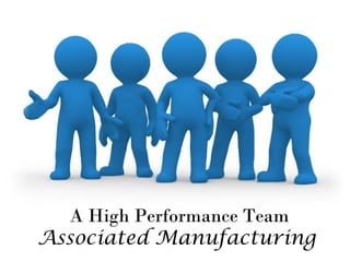A High Performance Team
Associated Manufacturing
 