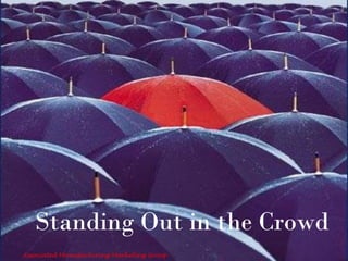 Standing Out in the Crowd
Associated Manufacturing Marketing Group -
 