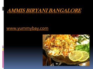 AMMIS BIRYANI BANGALORE


www.yummybay.com
 