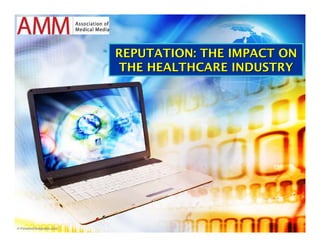 REPUTATION: THE IMPACT ON
THE HEALTHCARE INDUSTRY
 