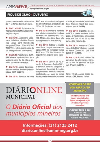 AMMNEWS
FIQUE DE OLHO > OUTUBRO
www.portalamm.org.br
ÓRGÃO INFORMATIVO DA ASSOCIAÇÃO MINEIRA DE MUNICÍPIOS | NO
39 | OUTUBRO DE 2021
3
postos e transferências, arrecadados
do 1º ao 10º dia do mês em curso.
 Dia 21 a 28/10: Substituição do
Acompanhamento Mensal do bimes-
tre julho e agosto.
 Dia 22/10: Apresentar a Decla-
ração de Débitos e Créditos Tributá-
rios Federais –DCTF referente mês
de agosto/2021 (art. 5º da IN RFB nº
1599/2015 – até o décimo quinto dia
útil do segundo mês subseqüente).
 Dia 25/10: Recolhimento do PA-
SEP referente a setembro/2021 até o
vigésimo quinto dia do mês ou pri-
meiro dia útil que o anteceder.
 Dia 25/10: Análise das empre-
sas em início de atividade (Resolu-
ção do CGSN 94/2011).
 Dia 29/10: Depositar, na conta
MDE, a receita resultante de impos-
tos e transferências, arrecadados do
11º ao 20º dia do mês em curso.
 Dia 29/10: Publicar o montante
dos tributos arrecadados e valores
recebidos em setembro/2021 (art.
162, CF/88 – até o último dia do mês
subsequente ao da arrecadação).
 Dia 29/10: Publicar a relação
mensal das compras realizadas em
agosto/2021, na homepage Contas
Públicas do TCU até o último dia do
segundo mês seguinte ao da aquisi-
ção.
 Dia 29/10: Verificar se, no bi-
mestre de Setembro – Outubro/2021,
a realização da receita comportou o
cumprimento das metas de resulta-
dos primário ou nominais, conforme
estabelecidas no anexo de metas
fiscais para se necessário, promover
a limitação de empenho e movimen-
tação financeira nos 30 dias subse-
quentes (Art. 9º da LRF).
 Dia 29/10: Depositar, na con-
ta MDE, a receita resultante de im-
postos e transferência, arrecadadas
entre o os dias 11° ao 20° do mês
curso, até o vigésimo dia.
 Dia 29/10: Apresentar a Decla-
ração de Débitos Tributários Federais
do mês de Outubro/2021 (Art. 5º da
IN RFB 1.110/2010).
 Dia 31/10: CAPMG – Último dia
para envio das informações referen-
tes ao mês de setembro de 2021
(art. 2º da IN 04/2015). –
Fonte: TCEMG, Agenda Gestão Mu-
nicipal – CFA, Famurs, Famem
O Diário Oﬁcial dos
municípios mineiros
Informações: (31) 2125 2412
diario.online@amm-mg.org.br
ECONOMIA DE ATÉ
80% PARA O SEU
MUNICÍPIO
Uma ferramenta com
todas as exigências
legais para publicação
de atos do governo
municipal
PUBLIQUE TUDO O QUE
MANDA A LEI,
SEM LIMITE DE PÁGINAS,
POR UM VALOR FIXO
 