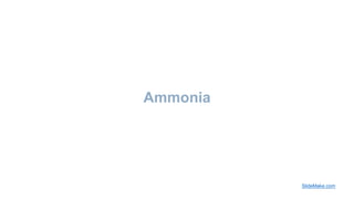 Ammonia
SlideMake.com
 
