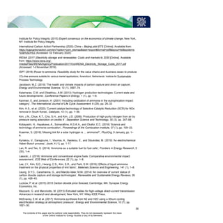Institute for Policy Integrity (2015) Expert consensus on the economics of climate change, New York,
NY: Institute for Policy Integrity.
International Carbon Action Partnership (2020) China – Beijing pilot ETS [Online]. Available from:
https://icapcarbonaction.com/en/?option=com_etsmap&task=export&format=pdf&layout=list&systems
%5B%5D=53 (Accessed: 02 February 2020).
IRENA (2017) Electricity storage and renewables: Costs and markets to 2030 [Online]. Available
from: https://www.irena.org/-
/media/Files/IRENA/Agency/Publication/2017/Oct/IRENA_Electricity_Storage_Costs_2017.pdf
(Accessed: 14 November 2019).
ISPT (2018) Power to ammonia. Feasibility study for the value chains and business cases to produce
CO2-free ammonia suitable for various market applications, Amersfoort, Netherlands: Institute for Sustainable
Process Technology.
Jacobson, M.Z. (2019) ‘The health and climate impacts of carbon capture and direct air capture’,
Energy and Environmental Science, 12 (1), 3567–74.
Kalamaras, C.M. and Efstathiou, A.M. (2013) ‘Hydrogen production technologies: Current state and
future developments’, Conference Papers in Energy, 1 (1), pp. 1–9.
Kanman, E. and Jonsson, H. (2001) ‘Including oxidization of ammonia in the eutrophication impact
category’, The International Journal of Life Cycle Assessment, 6 (29), pp. 29–33.
Kim, H.S., et al. (2020) ‘Current catalyst technology of Selective Catalytic Reduction (SCR) for NOx
removal in South Korea’, Catalysts, 10 (1), pp. 1–36.
Kim, J.N., Chue, K.T., Cho, S.H., and Kim, J.D. (2006) ‘Production of high-purity nitrogen from air by
pressure swing adsorption on zeolite X’, Separation Science and Technology, 30 (3), pp. 347–68.
Kobayashi, H., Hayakawa, A., Somarathne, K.D.K.A., and Okafor, E.C. (2019) ‘Science and
technology of ammonia combustion’, Proceedings of the Combustion Institute, 37 (1), pp. 109–33.
Kraemer, S. (2018) ‘Missing link for a solar hydrogen is … ammonia?’, PhysOrg, 9 January, pp. 1–
4.
Kyriakou, V., Garagounis, I., Vourros, A., Vasileiou, E., and Stoukides, M. (2019) ‘An electrochemical
Haber-Bosch process’, Joule, 4 (1), pp. 1-17.
Lan, R. and Tao, S. (2014) ‘Ammonia as a suitable fuel for fuel cells’, Frontiers in Energy Research, 2
(35), 1–4.
Lasocki, J. (2018) ‘Ammonia and conventional engine fuels: Comparative environmental impact
assessment’, E3S Web of Conferences, 22 (1), pp. 1–8.
Lee, I.Y., Kim, S.D., Hwang, C.S., Kim, S.R., and Park, S.W. (2016) ‘Effects of liquid ammonia
treatment on the physical properties of knit fabric’, Materials Science and Engineering, 141 (1), 1–8.
Leung, D.Y.C., Caramanna, G., and Maroto-Valer, M.M. (2014) ‘An overview of current status of
carbon dioxide capture and storage technologies’, Renewable and Sustainable Energy Reviews, 39
(1), pp. 426–43.
Luckow, P. et al. (2015) 2015 Carbon dioxide price forecast, Cambridge, MA: Synapse Energy
Economics, Inc.
Mazzanti, G. and Marzinotto, M. (2013) Extruded cables for high-voltage direct-current transmission:
Advances in research and development, New York, NY: Wiley-IEEE Press.
McEnaney, E.M. et al. (2017) ‘Ammonia synthesis from N2 and H2O using a lithium cycling
electrification strategy at atmospheric pressure’, Energy and Environmental Science, 10 (7), pp.
1621–30.
39
The contents of this paper are the authors’ sole responsibility. They do not necessarily represent the views
of the Oxford Institute for Energy Studies or any of its Members.
 