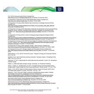 UCL (2018) Ammonia toxicity [Online]. Available from:
https://www.ucl.ac.uk/~ucbcdab/urea/amtox.htm (Accessed: 04 December 2019).
US Department of Agriculture (2019) USDA Market News [Online]. Available from:
https://www.ams.usda.gov/market-news (Accessed: 05 April 2020).
US Department of Energy (2006) Potential roles of ammonia in a hydrogen economy [Online].
Available from:
https://www.energy.gov/sites/prod/files/2015/01/f19/fcto_nh3_h2_storage_white_paper_2006.pdf
(Accessed: 04 December 2019).
US Department of Energy (2010) Alternatives to electricity for transmission and annual-scale firming
storage for diverse, stranded, renewable energy resources: Hydrogen and ammonia [Online].
Available from: https://www.osti.gov/etdeweb/servlets/purl/21396853 (Accessed: 27 November
2019).
US Department of Energy (2018) A review of emerging energy storage technologies [Online].
Available from:
https://www.energy.gov/sites/prod/files/2018/06/f53/EAC_A%20Review%20of%20Emerging%20Ener
gy%20Storage%20Technologies%20%28June%202018%29.pdf (Accessed: 08 August 2019).
US Department of Energy (2019) DOE Technical Targets for Hydrogen Production from Electrolysis
[Online]. Available from: https://www.energy.gov/eere/fuelcells/doe-technical-targets-hydrogen-
production-electrolysis (Accessed: 19 January 2020).
US Department of Energy (2020) Hydrogen storage – basics [Online]. Available from:
https://www.energy.gov/eere/fuelcells/hydrogen-storage-basics-0 (Accessed: 06 October 2020).
US Geological Survey (2017) Nitrogen statistics and information [Online]. Available from:
https://www.usgs.gov/centers/nmic/nitrogen-statistics-and-information (Accessed: 12 December
2019).
Valera-Medina, A. et al. (2018) ‘Ammonia for power’, Progress in Energy and Combustion Science,
69 (1), 63–102.
Verhelst, S. et al. (2011) ‘Electricity powering combustion: Hydrogen engines’, Proceedings of the
IEEE, 100 (2), pp. 427–39.
Vrijenhoef, J.P. (2017) Opportunities for small scale ammonia production. London, UK: International
Fertiliser Society.
Walker, G. (2008) Solid-state hydrogen storage, Cambridge, UK: Woodhead Publishing.
Wang, G., Mitsos, A., and Marquardt, W. (2017) ‘Conceptual design of ammonia-based energy
storage system: System design and time-invariant performance’, AlChE Journal, 7 (17), pp. 1–80.
Weber, J. et al. (2018) ‘Impact of climate change on backup energy and storage needs in wind-
dominated power systems in Europe’, PLoS One, 13 (8), pp. 1–20.
Wilkinson, I. (2017) The role of “green” ammonia in decarbonizing energy systems: Practical
demonstration and economic considerations [Online]. Available from:
https://nh3fuelassociation.org/2017/09/26/the-role-of-green-ammonia-in-decarbonising-energy-
systems-practical-demonstration-and-economic-considerations/ (Accessed: 05 April 2020).
World Bank (2020) Carbon Pricing Dashboard [Online]. Available from:
https://carbonpricingdashboard.worldbank.org/ (Accessed: 02 February 2020).
World Energy Council (2016) World Energy Resources 2016 [Online]. Available from:
https://www.worldenergy.org/assets/images/imported/2016/10/World-Energy-Resources-Full-report-
2016.10.03.pdf (Accessed: 17 January 2020).
42
The contents of this paper are the authors’ sole responsibility. They do not necessarily represent the views
of the Oxford Institute for Energy Studies or any of its Members.
 