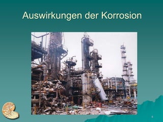 Auswirkungen der Korrosion




                             4
 