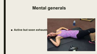Mental generals
■ Active but soon exhausted.
 