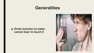 Generalities
■ Great aversion to water,
cannot bear to touch it
 