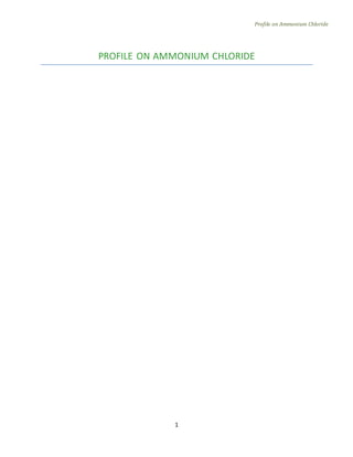 Profile on Ammonium Chloride
1
PROFILE ON AMMONIUM CHLORIDE
 