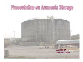Ammonia Storage & Handling
1
AMMONIA – I
SANJAY JAIN
 