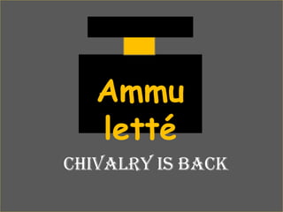 Ammu
letté
CHIVALRY IS BACK
 